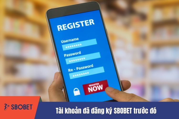 Tài khoản đã đăng ký SBOBET trước đó