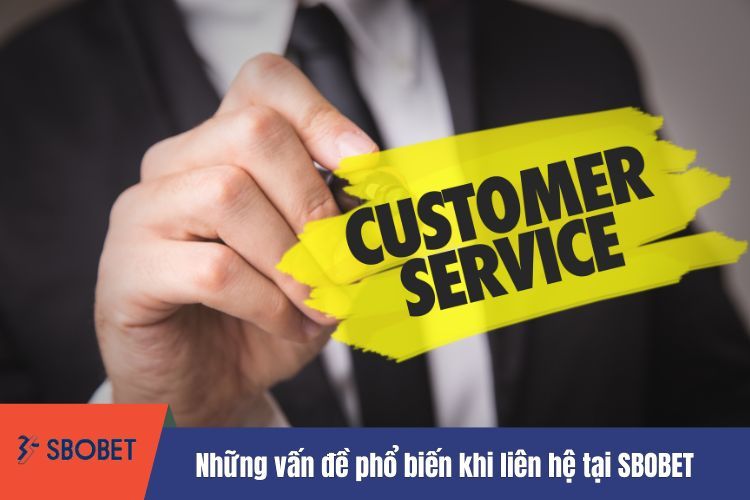 Những vấn đề phổ biến khi liên hệ tại SBOBET