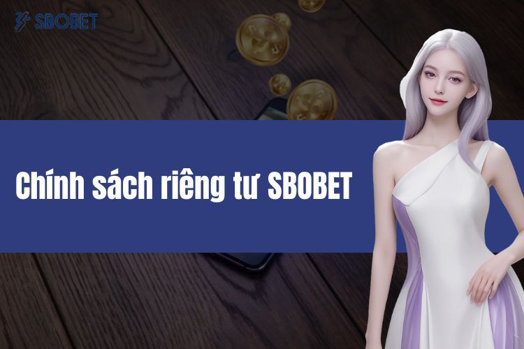 Chính Sách bảo mật SBOBET - Bảo Mật Dữ Liệu Người Dùng