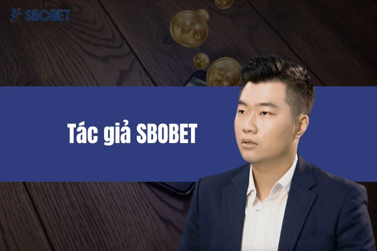 Tác Giả SBOBET - Người Truyền Cảm Hứng Khởi Nghiệp 