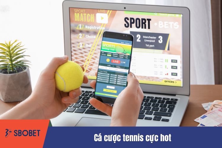 Cá cược tennis cực hot