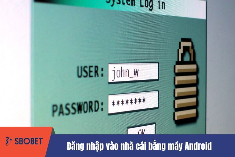 Đăng nhập vào nhà cái bằng máy Android